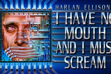 I Have No Mouth, and I Must Scream